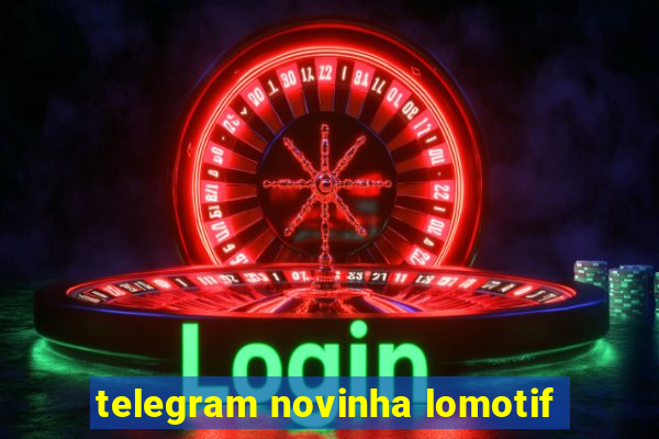 telegram novinha lomotif